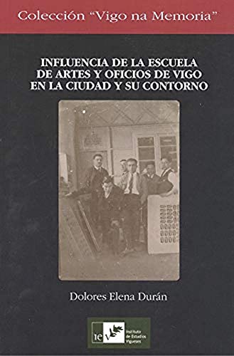 Stock image for INFLUENCIA DE LA ESCUELA DE ARTES Y OFICIOS DE VIGO EN LA CIUDAD Y SU CONTORNO for sale by Moshu Books
