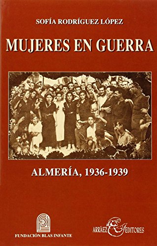 Imagen de archivo de MUJERES EN GUERRA. ALMERIA, 1936-1939 a la venta por KALAMO LIBROS, S.L.