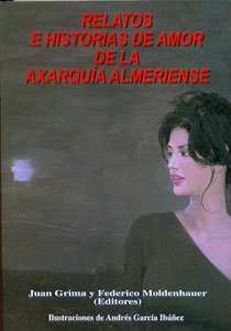 Imagen de archivo de RELATOS E HISTORIAS DE AMOR DE LA AXARQUIA ALMERIENSE a la venta por KALAMO LIBROS, S.L.