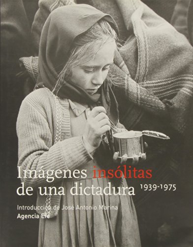 Imágenes insólitas de una dictadura 1939-1975 - AA.VV.