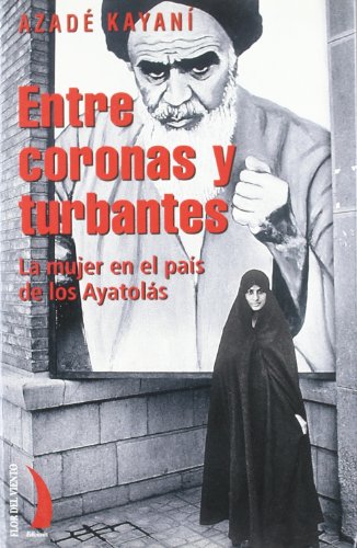 Stock image for Entre coronas y turbantes (La mujer en el pas de los Ayatols) for sale by Erase una vez un libro