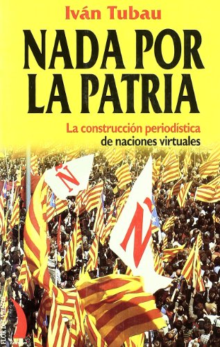 Stock image for Nada por la patria : la construccin periodstica de naciones virtuales for sale by medimops
