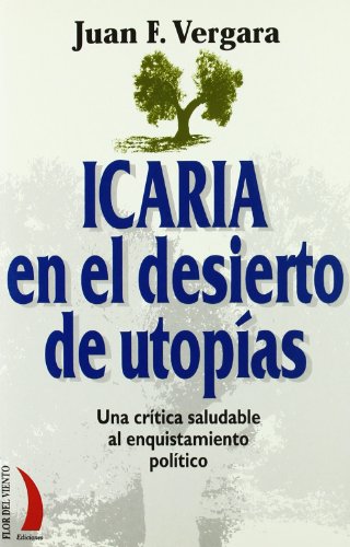 Stock image for ICARIA EN EL DESIERTO DE UTOPIAS : una crtica saludable al enquistamiento poltico for sale by KALAMO LIBROS, S.L.