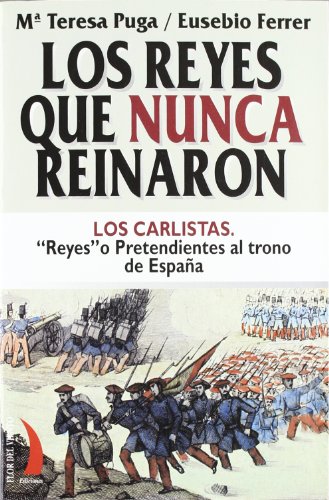 Imagen de archivo de LOS REYES QUE NUNCA REINARON: LOS CARLISTAS."REYES" PRETENDIENTES AL TRONO a la venta por KALAMO LIBROS, S.L.