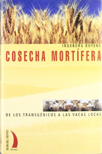 Stock image for COSECHA MORTIFERA: DE LOS TRANSGENICOS A LAS VACAS LOCAS for sale by KALAMO LIBROS, S.L.