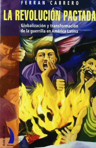 Imagen de archivo de La Revolucion Pactada: Globalizacion y Tranformacion de la Guerrilla en America Latina a la venta por PsychoBabel & Skoob Books