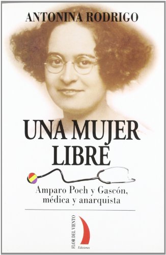 Imagen de archivo de Una mujer libre : Amparo Poch y Gascn, mdica y anarquista a la venta por medimops
