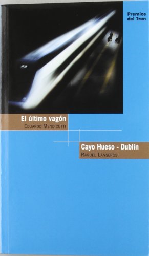 Imagen de archivo de El ltimo Vagn, Eduardo Mendicutti ; Cayo Hueso-dubln, Raquel Lanseros .y Otras Obras Premios Del Tren 2011 a la venta por Hamelyn