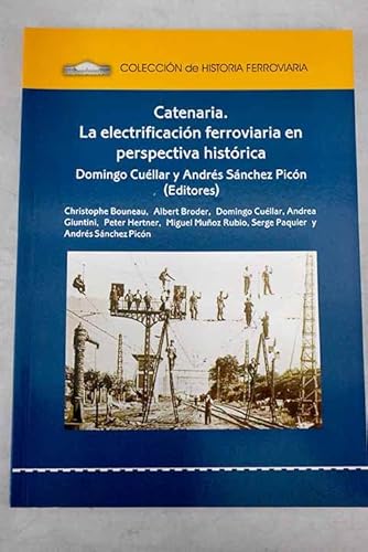 Imagen de archivo de CATENARIA LA ELECTRIFICACIN FERROVIARIA EN PERSPECTIVA HISTRICA a la venta por Zilis Select Books