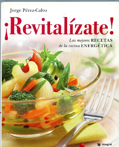 Revitalizate! Las Mejores Recetas de la Cocina Energetica: 173 - Jorge  Pérez Calvo: 9788489662353 - IberLibro