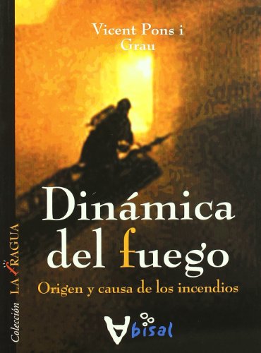 Imagen de archivo de Dinmica del fuego: Origen y causa de los incendios (Coleccion La Fragua) (Spanish Edition) a la venta por dsmbooks