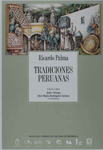 Tradiciones peruanas. Edición Crítica Julio Ortega y Flor María Rodríguez-Arenas. - Palma, Ricardo [Perú, 1833 - 1919]