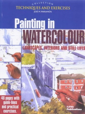 Beispielbild fr Painting in Watercolour: Landscapes, Interiors and Still Lifes (The techniques & exercises collection) zum Verkauf von WorldofBooks