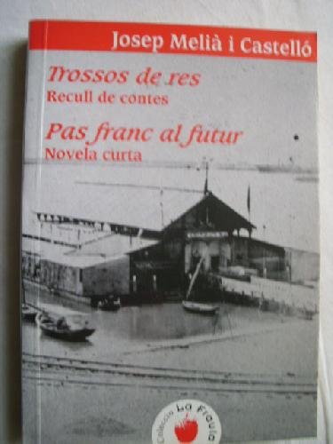 Imagen de archivo de TROSSOS DE RES. RECULL DE CONTES. PAS FRANC AL FUTUR. NOVELA CURTA a la venta por Mercado de Libros usados de Benimaclet