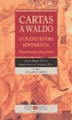 Beispielbild fr CARTAS A WALDO O UN ENCUENTRO SENTIMENTAL ( HACIA UNA TICA PARA JVENES ) zum Verkauf von Mercado de Libros usados de Benimaclet