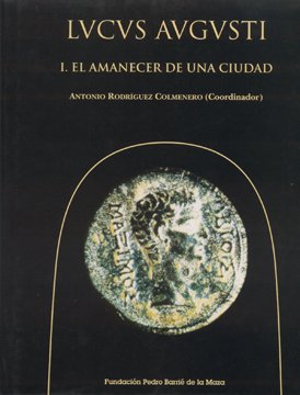 Stock image for LUCUS AUGUSTI. I EL AMANECER DE UNA CIUDAD [EXCAVACIONES ARQUEOLGICAS EN LUGO] for sale by Zilis Select Books