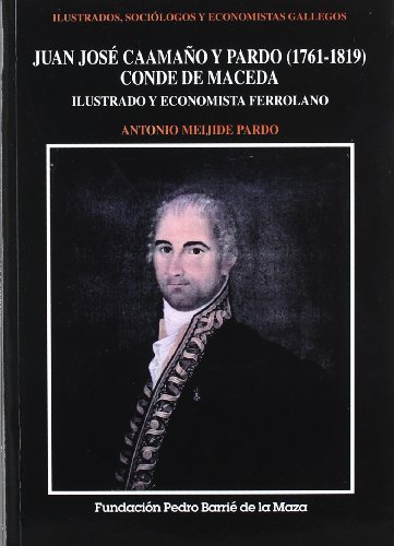 Imagen de archivo de JUAN JOSE CAAMAO Y PARDO (1761-1819), CONDE DE MACEDA: ILUSTRADO Y ECONOMISTA FERROLANO a la venta por KALAMO LIBROS, S.L.