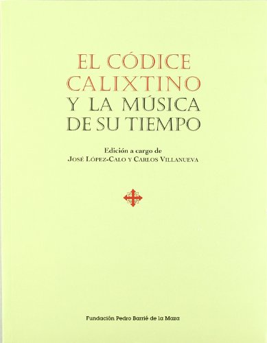 9788489748996: El Cdice Calixtino y la msica de su tiempo: Actas del simposio organizado por la Fundacin Pedro Barri de la Maza en A Corua y Santiago de Compostela, 20-23 de septiembre de 1999