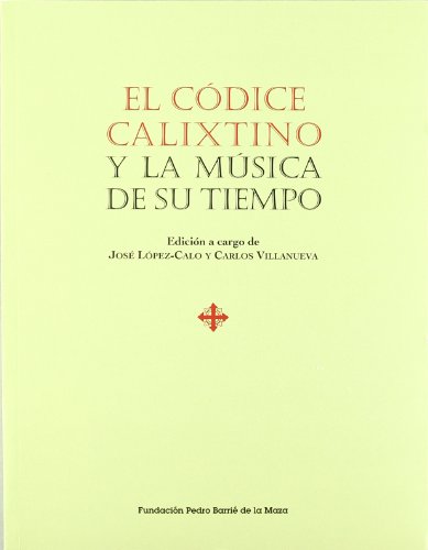 9788489748996: El Cdice Calixtino y la msica de su tiempo: Actas del simposio organizado por la Fundacin Pedro Barri de la Maza en A Corua y Santiago de Compostela, 20-23 de septiembre de 1999 (Spanish Edition)