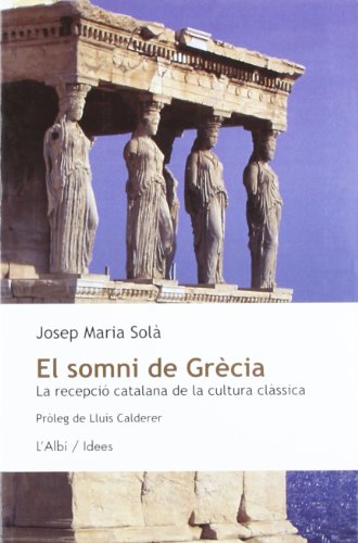 Stock image for El somni de Grcia : la recepci catalana de la cultura clssica for sale by AG Library