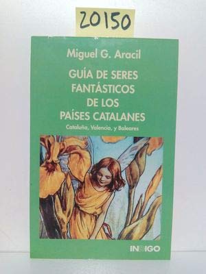 GUIA DE SERES FANTASTICOS DE LOS PAISES CATALANES. Cataluña, Valencia y Baleares. Duendes, Hadas, Vampiros, Ogros (.) - ARACIL, MIGUEL G.