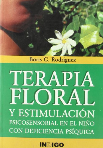 Terapia floral, y estimulación psicosensorial en el niño con deficiencia psíquica - Rodríguez Martín, Boris Camilo