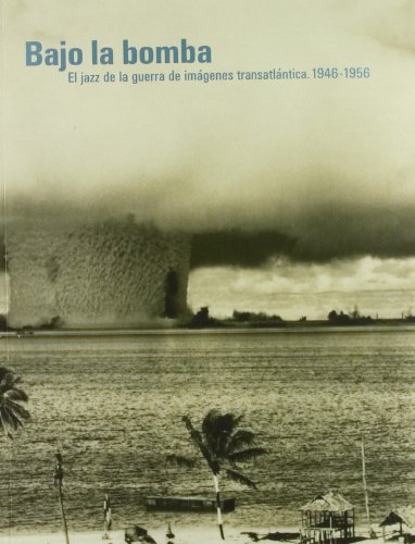 Imagen de archivo de Bajo la bomba :; el jazz de la guerra de imgenes transatlntica : 1946-1956 a la venta por BIBLIOPE by Calvello Books