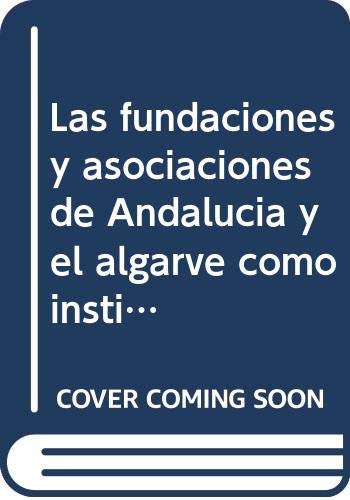 Stock image for LAS FUNDACIONES Y ASOCIACIONES DE ANDALUCA Y EL ALGARVE COMO INSTITUCIONES DE L for sale by Zilis Select Books