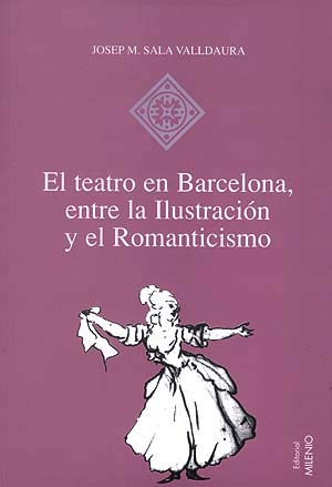 Beispielbild fr El teatro en Barcelona, entre la Ilustracin y el Romanticismo: O las musas de guardilla zum Verkauf von Ammareal