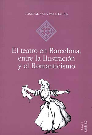 Imagen de archivo de El teatro en Barcelona, entre la Ilustracin y el Romanticismo: O las musas de guardilla a la venta por Ammareal