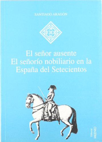 9788489790896: El seor ausente: El seoro nobiliario en la Espaa del Setecientos (Hispania) (Spanish Edition)