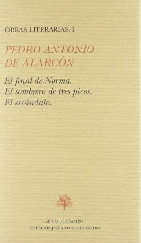 Obras literarias. Tomo I: El final de Norma; El sombrero de tres picos; El escándalo