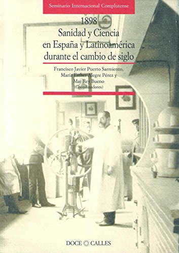 Stock image for 1898. SANIDAD Y CIENCIA EN ESPAA Y LATINOAMERICA DURANTE EL CAMBIO DE SIGLO. ACTAS DEL SEMINARIO INTERNACIONAL COMPLUTE for sale by Prtico [Portico]