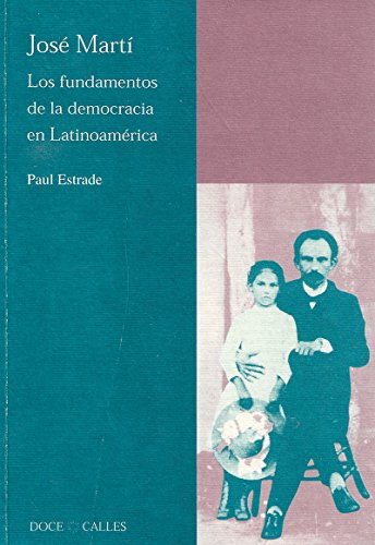 Imagen de archivo de JOSE MARTI. LOS FUNDAMENTOS DE LA DEMOCRACIA EN LATINOAMERICA a la venta por Prtico [Portico]