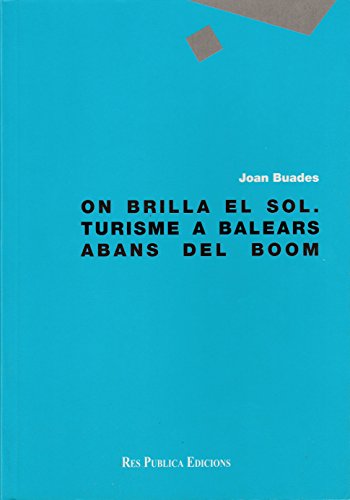 Imagen de archivo de ON BRILLA EL SOL: TURISME A BALEARS AJOAN BUADES a la venta por Iridium_Books