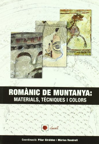 ROMANIC DE MUNTANYA. MATERIALS, TECNIQUES I COLORS - PILAR GIRALDEZ I MARIUS VENDRELL (COORD)