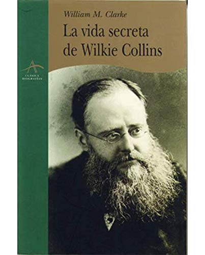 La Vida Secreta de Wilkie Collins (Spanish Edition) (9788489846685) by WILLIAM CLARKE