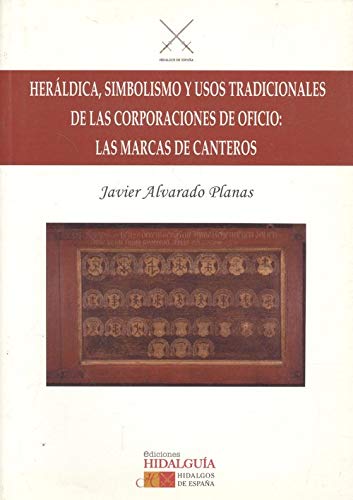 Stock image for HERALDICA, SIMBOLISMO Y USOS TRADICIONALES DE LAS CORPORACIONES DE OFICIO: LAS MARCAS DE CANTEROS for sale by KALAMO LIBROS, S.L.