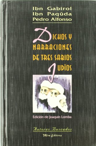 Stock image for Dichos Y Narraciones De Tres Sabios Judos: Ibn Gabirol, Ibn Paqda, Pedro Alfonso (Spanish Edition) for sale by Daedalus Books