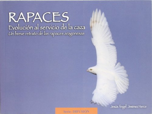 Stock image for Rapaces, evolucin al servicio de la caza : un breve retrato de las rapaces aragonesas for sale by medimops