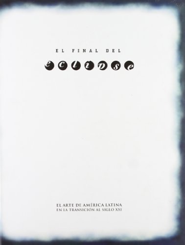 Imagen de archivo de Final Del Eclipse, El. El Arte De America Latina. En La Transicion Al Siglo Xxi a la venta por Hilando Libros