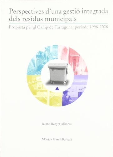 Stock image for PERSPECTIVES D'UNA GESTI INTEGRADA DELS RESIDUS MUNICIPALS (1998-2008) PROPOSTA PER AL CAMP DE TARRAGONA for sale by Zilis Select Books