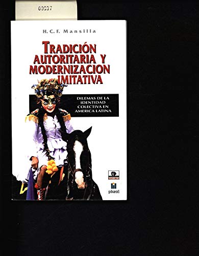 TradicioÌn autoritaria y modernizacioÌn imitativa: Dilemas de la identidad colectiva en AmeÌrica Latina (Spanish Edition) (9788489891173) by Mansilla, H. C. F