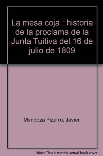 Imagen de archivo de La mesa coja : historia de la proclama de la Junta Tuitiva del 16 de julio de 1809 a la venta por ThriftBooks-Atlanta