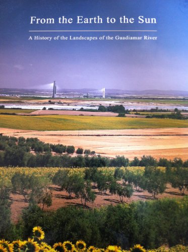 Imagen de archivo de From the Earth to the Sun: A History of the Landscapes of the Guadiamar River a la venta por ANARTIST