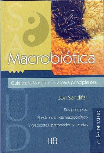 Stock image for Macrobitica : gua para principiantes : sistema de nutricin oriental para alargar la vida, y lograr mayor equilibrio fsico y emocional for sale by medimops