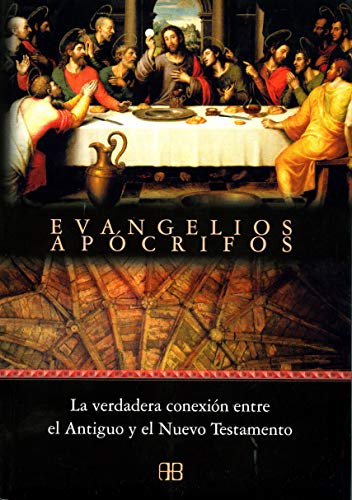 EVANGELIOS APÓCRIFOS. La verdadera conexión entre el Antiguo y en Nuevo Testamento - Anónimo