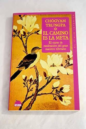 El Camino Es La Meta/ The Path is the Goal: El Curso De Meditacion Del Gran Maestro Tibetano / The Course of Meditation from the Great Tibetan Master ... Interior / Inner Journey) (Spanish Edition) (9788489920354) by Trungpa, Chogyam