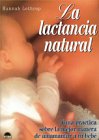 Stock image for LA LACTANCIA NATURAL. Gua prctica sobre la mejor manera de amamantar a tu beb. for sale by Librera Races