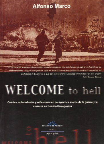 Imagen de archivo de Welcome to Hell: Crnicas, Antecedentes y Reflexiones en Perspectiva Acerca de la Matanza y la Masacre en Bosnia-herzegovina a la venta por Hamelyn